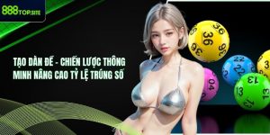 Tạo Dàn Đề – Chiến Lược Thông Minh Nâng Cao Tỷ Lệ Trúng Số